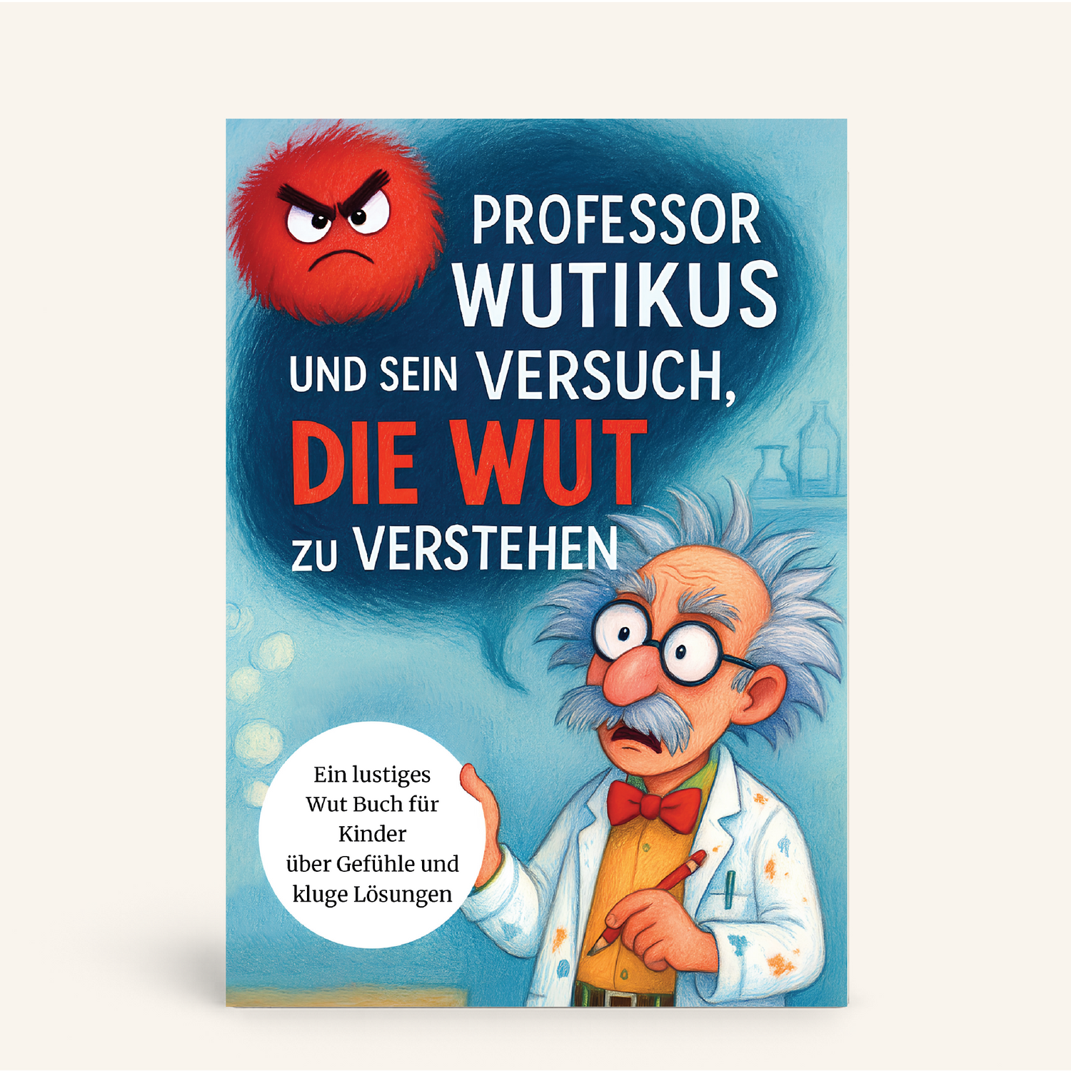 Professor Wutikus und sein Versuch, die Wut zu verstehen